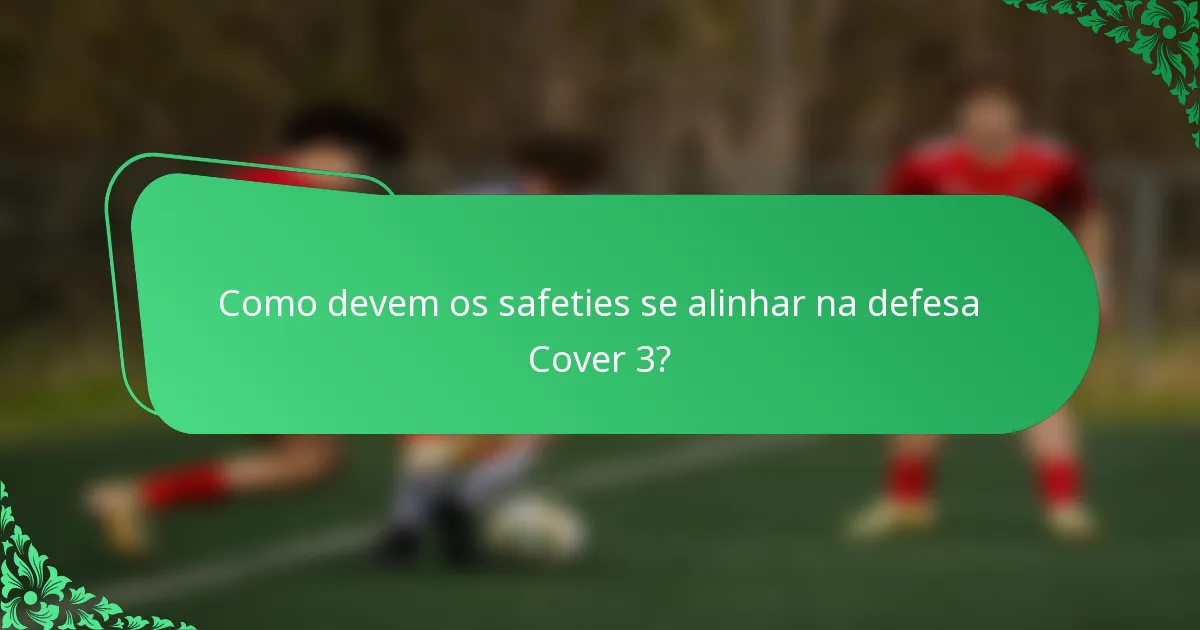 Como devem os safeties se alinhar na defesa Cover 3?