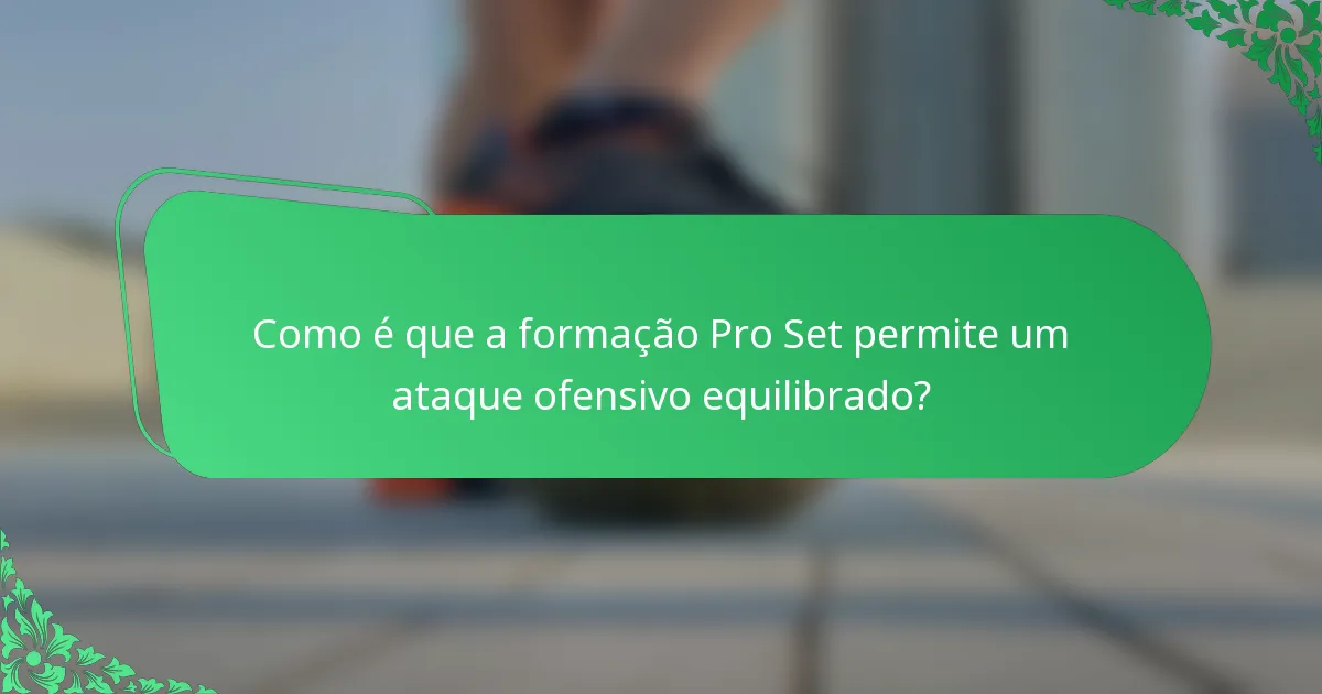 Como é que a formação Pro Set permite um ataque ofensivo equilibrado?