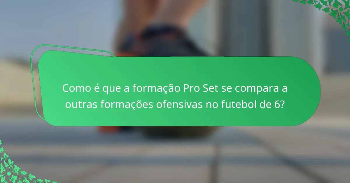 Como é que a formação Pro Set se compara a outras formações ofensivas no futebol de 6?