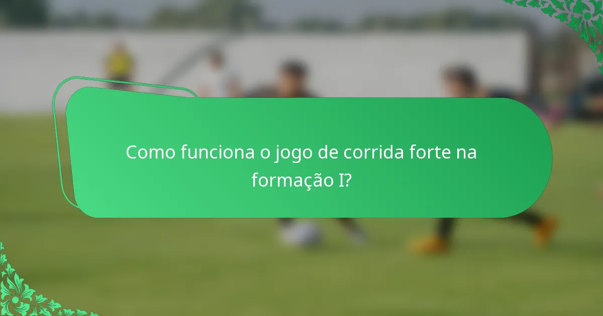 Como funciona o jogo de corrida forte na formação I?