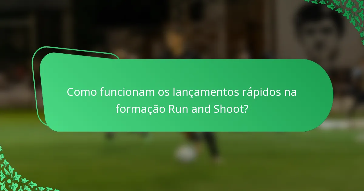 Como funcionam os lançamentos rápidos na formação Run and Shoot?