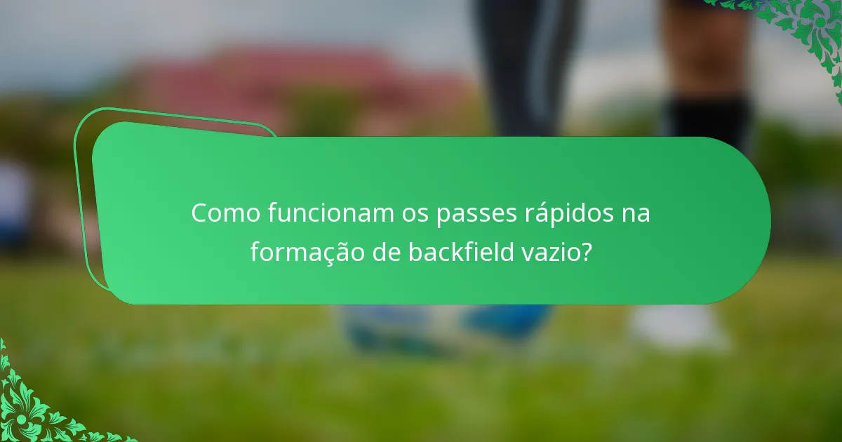 Como funcionam os passes rápidos na formação de backfield vazio?