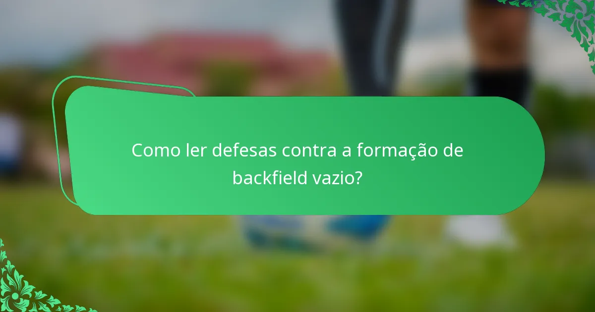 Como ler defesas contra a formação de backfield vazio?