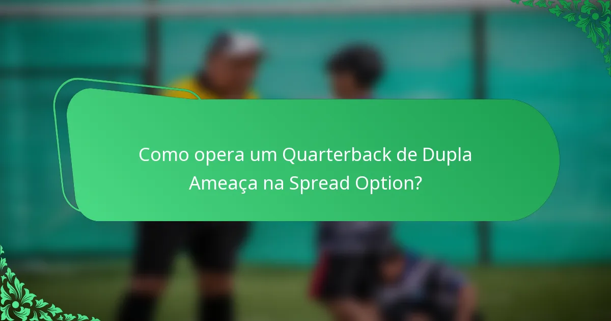 Como opera um Quarterback de Dupla Ameaça na Spread Option?