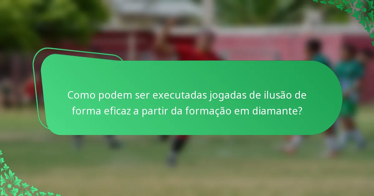 Como podem ser executadas jogadas de ilusão de forma eficaz a partir da formação em diamante?