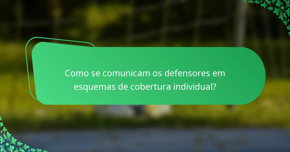 Como se comunicam os defensores em esquemas de cobertura individual?