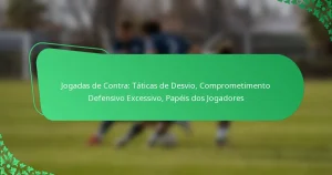 Jogadas de Contra: Táticas de Desvio, Comprometimento Defensivo Excessivo, Papéis dos Jogadores