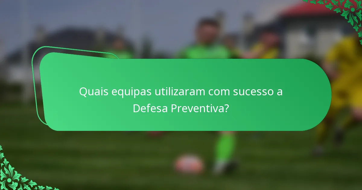 Quais equipas utilizaram com sucesso a Defesa Preventiva?