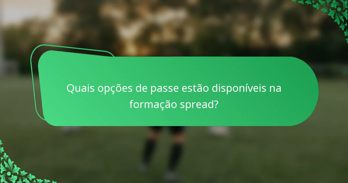 Quais opções de passe estão disponíveis na formação spread?