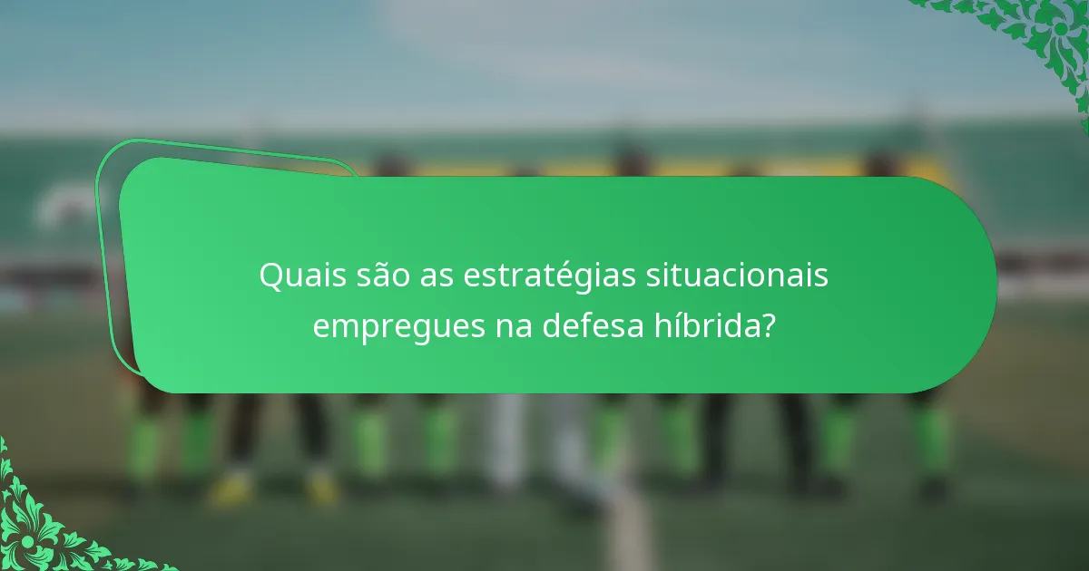Quais são as estratégias situacionais empregues na defesa híbrida?