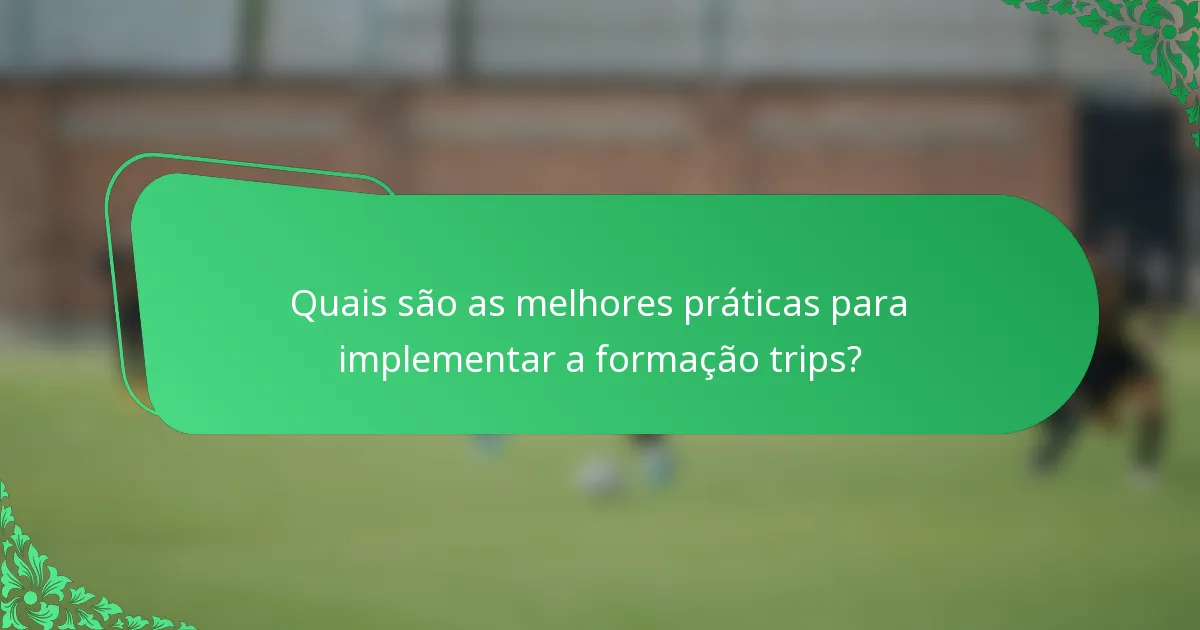 Quais são as melhores práticas para implementar a formação trips?
