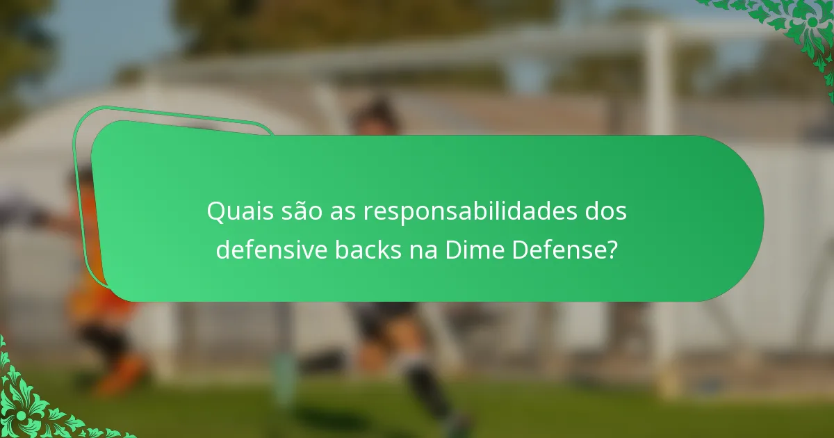 Quais são as responsabilidades dos defensive backs na Dime Defense?