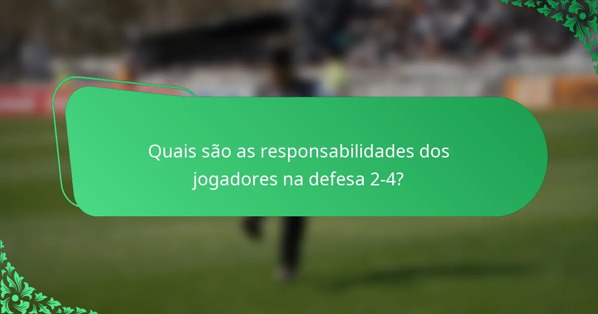 Quais são as responsabilidades dos jogadores na defesa 2-4?