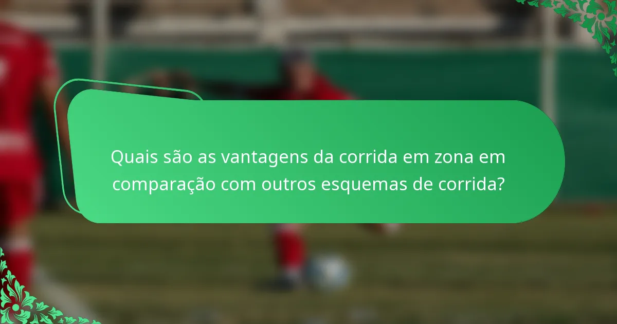 Quais são as vantagens da corrida em zona em comparação com outros esquemas de corrida?