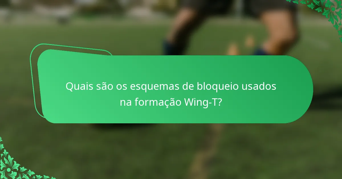 Quais são os esquemas de bloqueio usados na formação Wing-T?