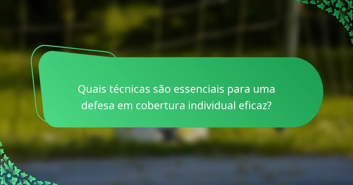 Quais técnicas são essenciais para uma defesa em cobertura individual eficaz?