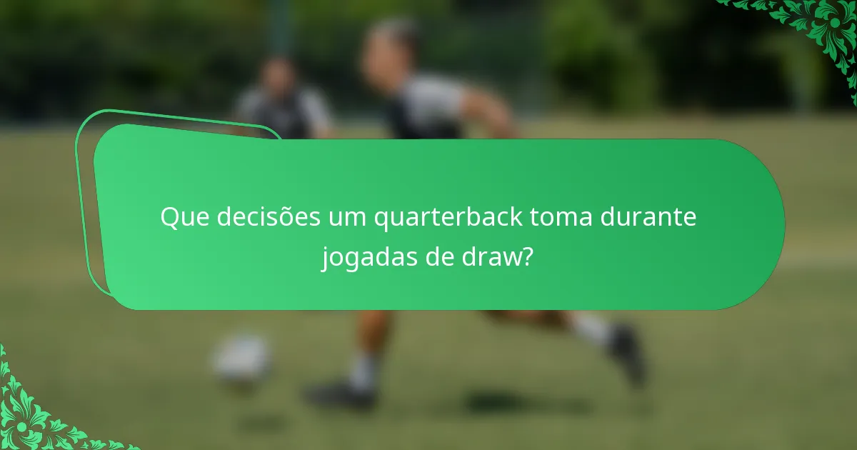 Que decisões um quarterback toma durante jogadas de draw?
